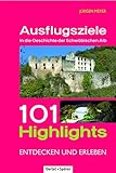 Ausflugsziele in die Geschichte der Schwäbischen Alb: 101 Highlights entdecken und erleben
