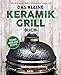 Das kleine Keramikgrill-Buch: Technik | Know-How | Rezepte