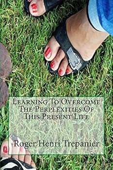 Paperback Learning To Overcome The Perplexities Of This Present Life Book