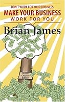 Don't Work for Your Business, Make Your Business Work for You: For Busy Entrepreneurs and Executives 0954891600 Book Cover
