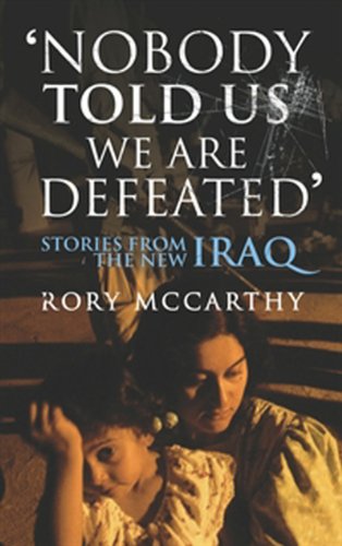 Nobody Told Us We Are Defeated: Stories from the new Iraq (Chatto & Windus Paperback Original)