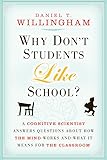 Why Don't Students Like School?: A Cognitive Scientist Answers Questions About How the Mind Works and What It Means for the Classroom