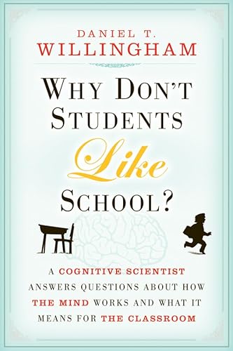 Why Don't Students Like School?: A Cognitive Scientist Answers Questions About How the Mind Works and What It Means for the Classroom