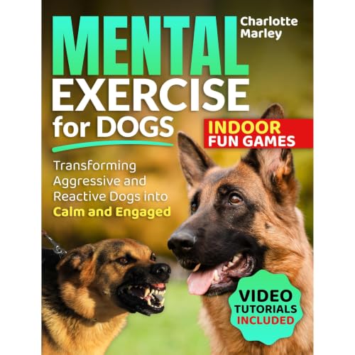 Mental Exercise for Dogs - Transforming Aggressive & Reactive Dogs into Calm & Engaged Audiobook By Charlotte Marley 