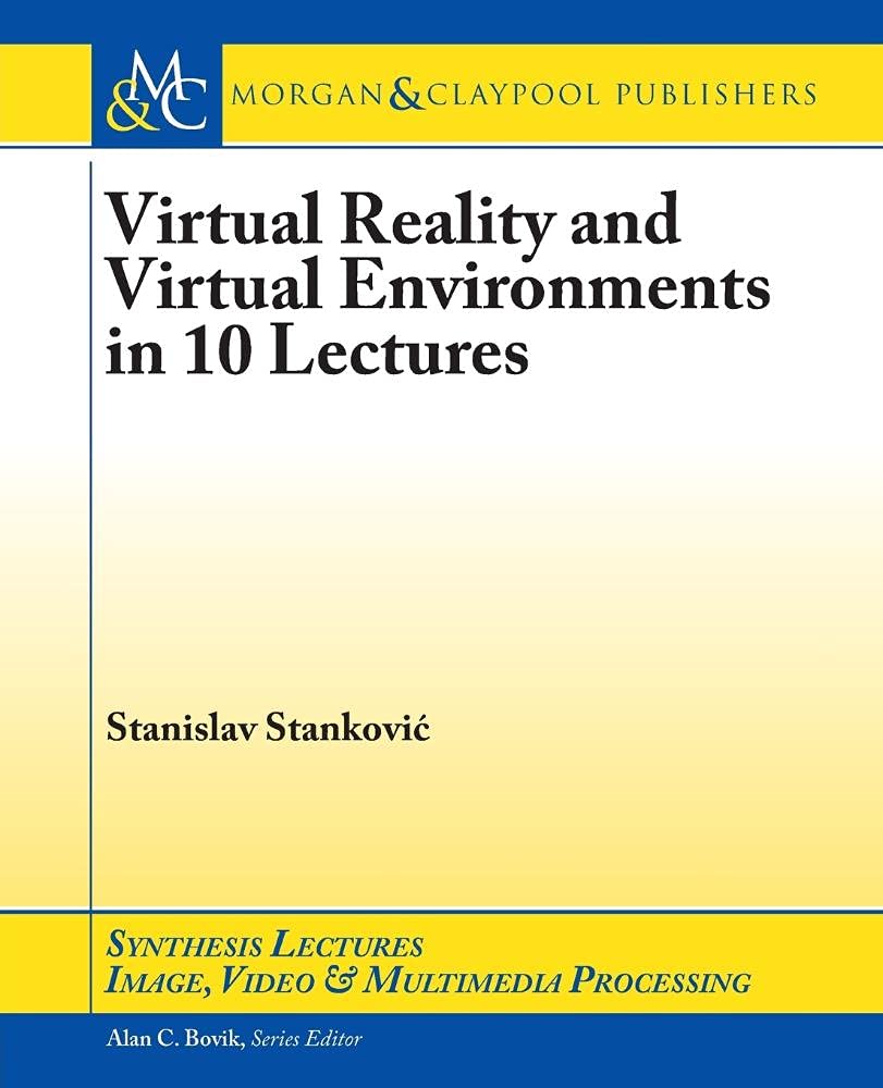 Buy Virtual Reality and Virtual Environments in 10 Lectures (Synthesis Lectures on Image, Video, and Multimedia Processing) — BookShops.in