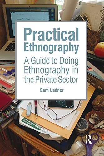 Practical Ethnography: A Guide to Doing Ethnography in the Private Sector [Lingua inglese]