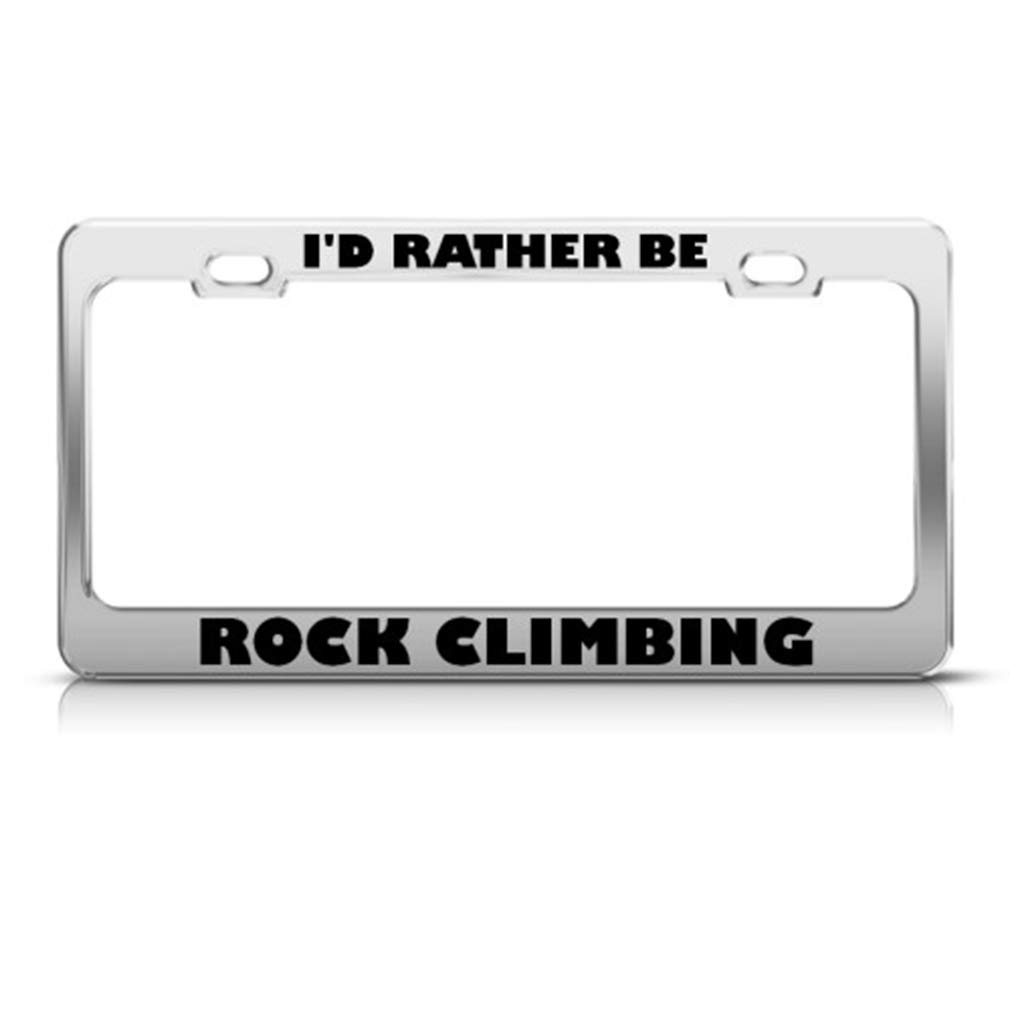 Speedy Pros Metal License Plate Frame I'd Rather Be Rock Climbing Car Accessories Chrome 2 Holes