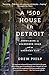 A $500 House in Detroit: Rebuilding an Abandoned Home and an American City