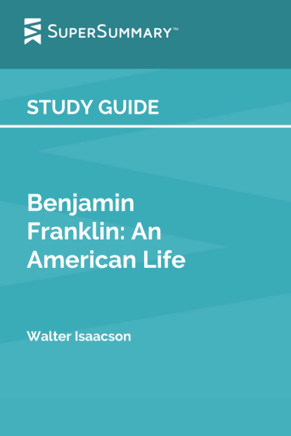 Study Guide: Benjamin Franklin: An American Life by Walter Isaacson (SuperSummary)