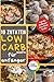 10 Zutaten Low Carb für Anfänger – Einfache, Gesunde und Köstliche Rezepte zur Gewichtsreduktion und Verbesserung des Wohlbefindens mit Nur 10 Vielseitigen Zutaten