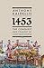 1453: The Conquest and Tragedy of Constantinople