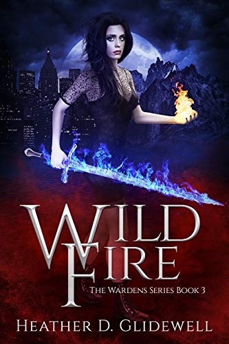 Wild Fire  (Wardens Series Book 3) by [Heather D. Glidewell]