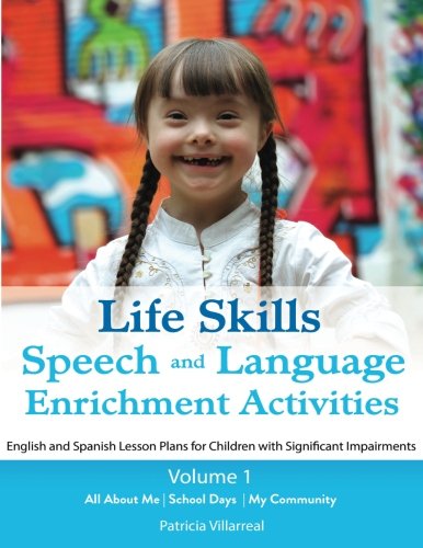 Life Skills Speech and Language Enrichment Activities: Volume 1: English and Spanish Lesson Plans for Children with Significant Impairments