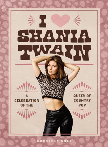 Couverture de I Heart Shania Twain: A Celebration of the Queen of Country Pop
