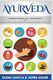 Ayurveda: Ayurvedic Essential Oils & Aromatherapy for Amazing Relaxation, Beautiful Skin & Tremendous Healing! (Ayurveda, Essential Oils, Natural Remedies) (Volume 1)