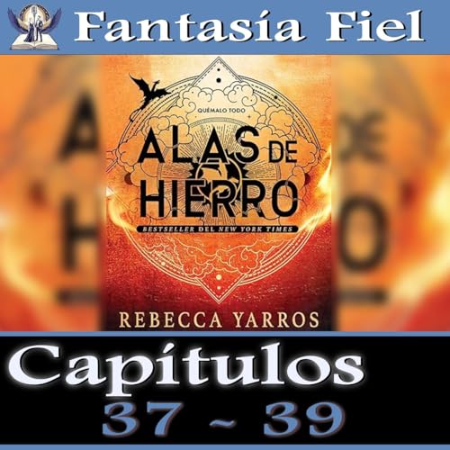An&aacute;lisis Alas de Hierro - Cap&iacute;tulos 37- 39