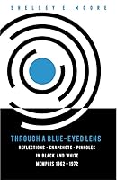 Through A Blue-Eyed Lens: Reflections. Snapshots. Pinholes in Black and White Memphis 1962-1972 0998930091 Book Cover