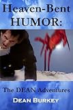 humor dean chinos  Heaven-Bent HUMOR: The DEAN Adventures: Wouldn’t You Rather Have Your Humor Be Heaven-Bent Than Bent The Other Way? (English Edition)