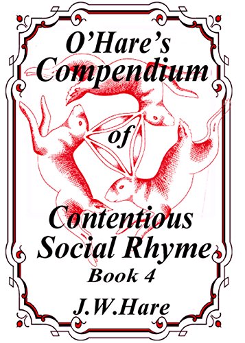O'Hares Compendium of Contentious Social Rhyme - Part 4