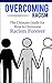 Overcoming Racism: The Ultimate Guide for How to Overcome Racism Forever (Practical Guide, Racial Equity, Freedom, Justice)