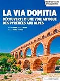  La Via Domitia des Pyrénées aux Alpes