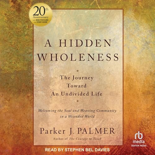 A Hidden Wholeness, 20th Anniversary Edition by Parker J. Palmer episode artwork