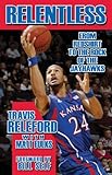 Relentless: From Redshirt to the Rock of the Jayhawks