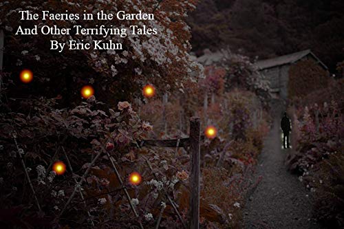 The Faeries in the Garden and Other Terrifying Tales