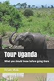 Tour Uganda: What you should know before going there