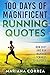 100 DAYS Of MAGNIFICENT RUNNING QUOTES: RUN FAST and RUN INSPIRED