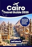 Cairo travel guide 2026: Discover Egypt with top attractions, pyramids, Nile cruises, local secrets, culture, itineraries & more (Jeff Mavis guides Book 1)