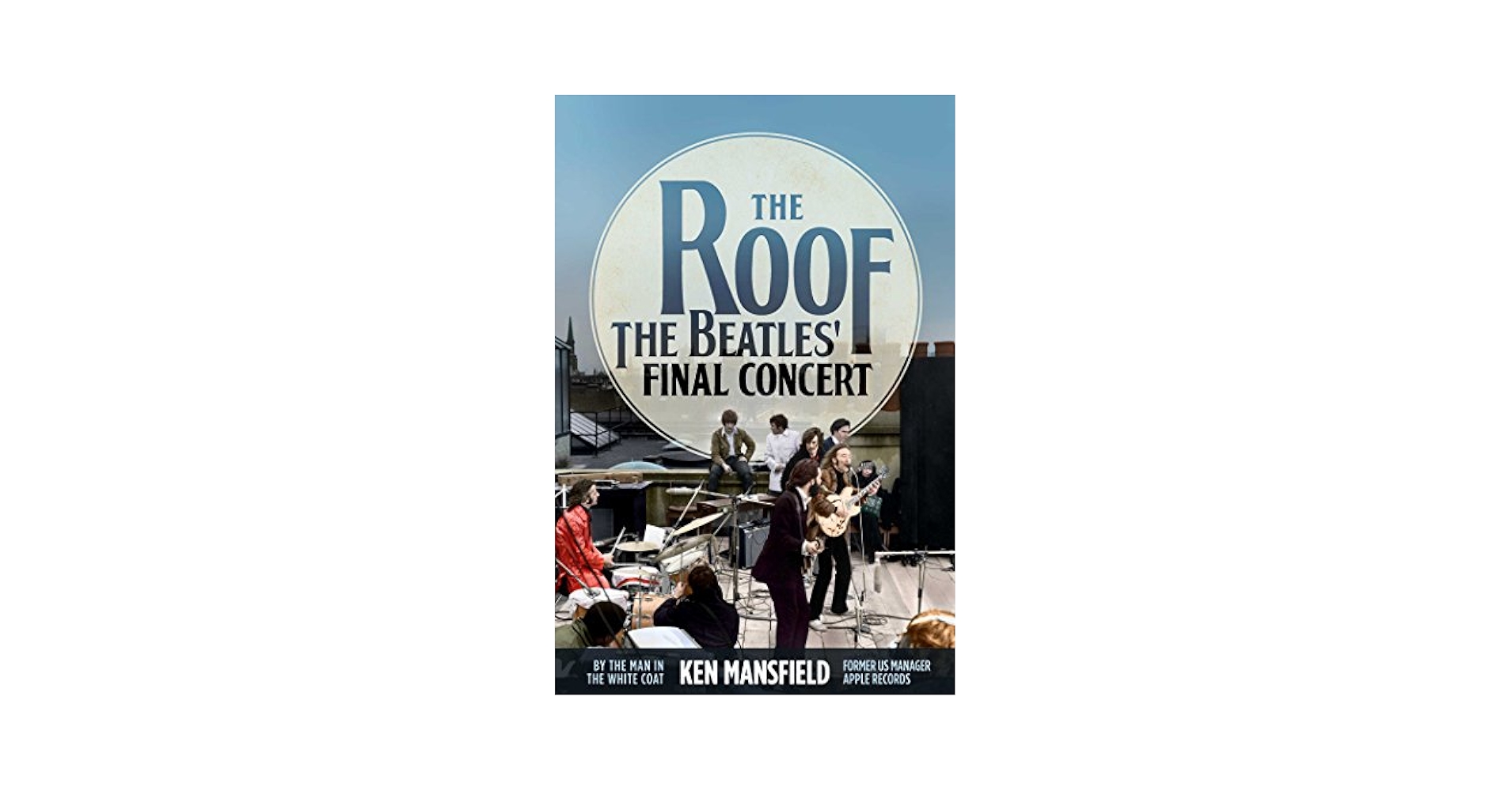 The Roof: The Beatles' Final Concert: Mansfield, Ken