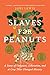 Slaves for Peanuts: A Story of Conquest, Liberation, and a Crop That Changed History