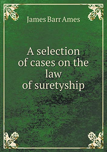 A selection of cases on the law of suretyship 5519279586 Book Cover