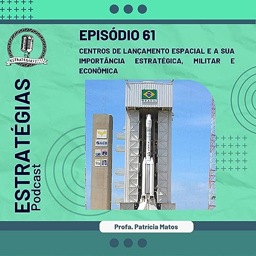 #61 - Centros de lançamento espacial a sua importância estratégica, militar e econômica. Podcast Por capa
