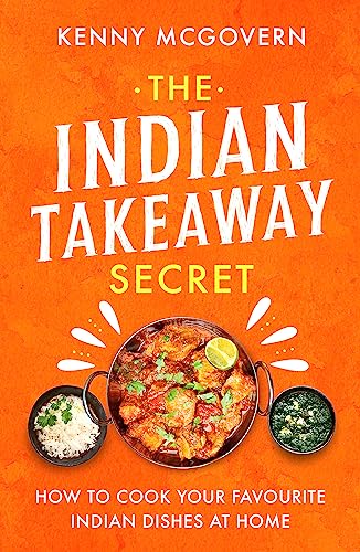 The Indian Takeaway Secret: How to Cook Your Favourite Indian Dishes at Home (The Takeaway Secret)