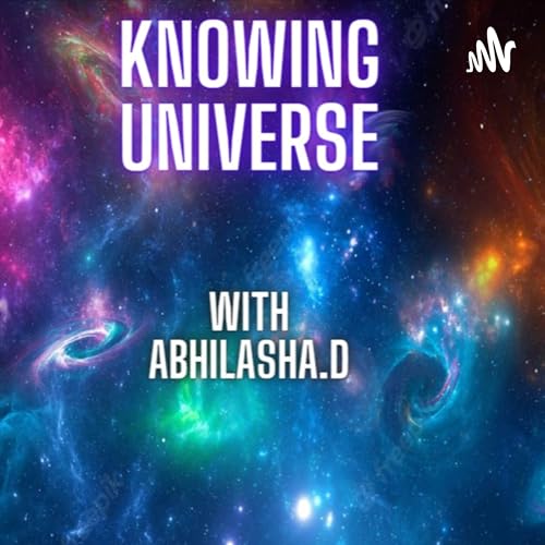 KNOWING UNIVERSE Podcast Por Abhilasha Dwivedi arte de portada