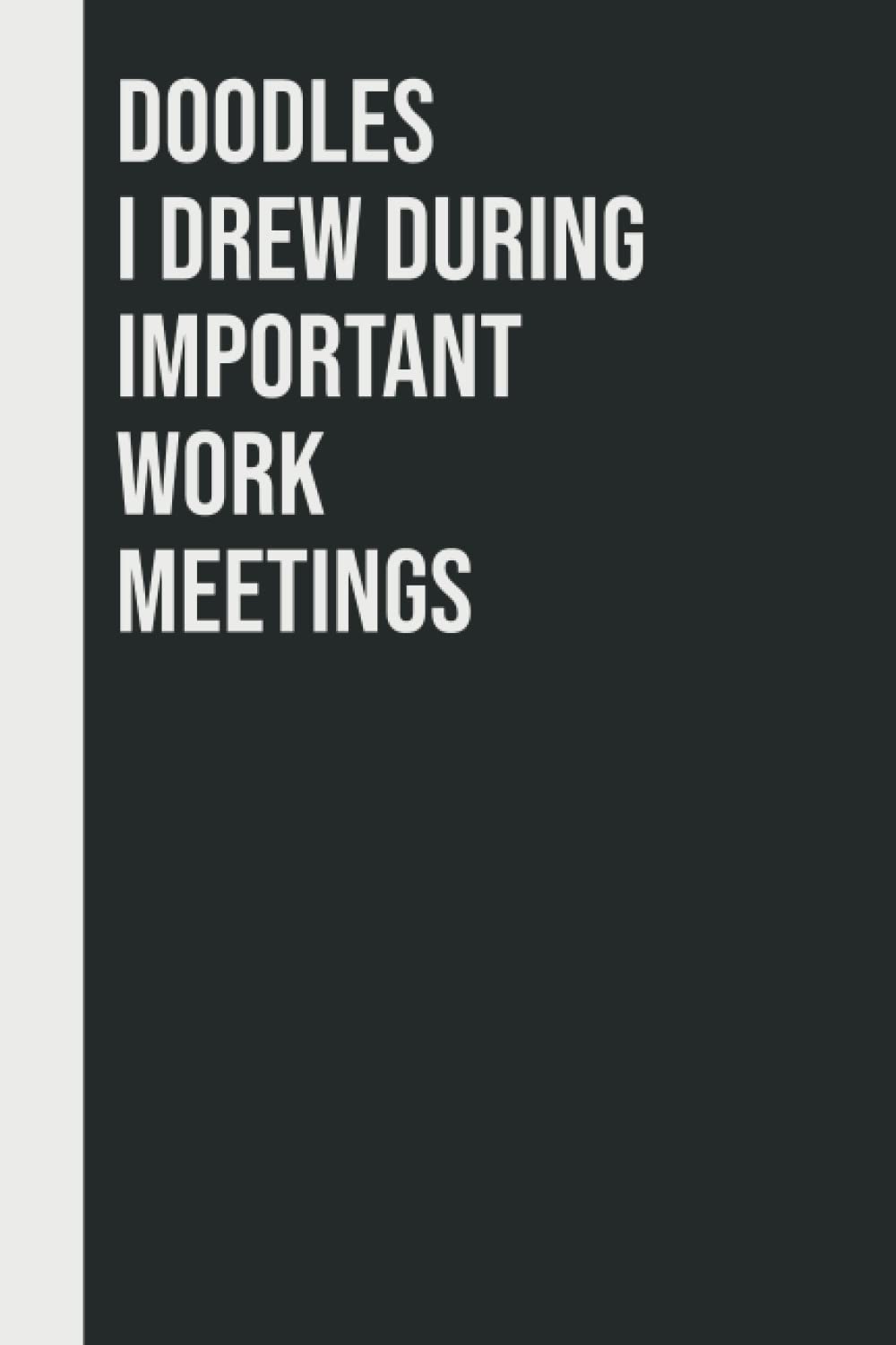 Doodles I Drew During Important Work Meetings: Perfect to the Office and Home | Gag Gift Idea for Coworkers | Birthday and Christmas Gift for Friend| Blank 6"x 9" Black Cover