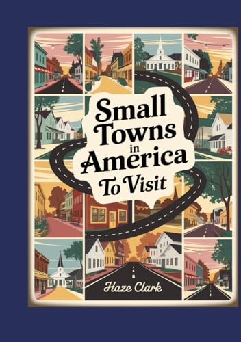 Small Towns in America to Visit: 2025 Guide to Charming, Affordable & Authentic U.S. Escapes