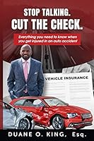 Stop Talking. Cut the Check : Everything You Need to Know When You Get Injured in an Auto Accident 1735382728 Book Cover