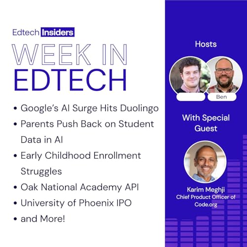 『Week in Edtech 9/3/25: Google’s AI Surge Hits Duolingo, Parents Push Back on Student Data in AI, Early Childhood Enrollment Struggles, Oak National Academy API, University of Phoenix IPO, and More! Feat. Karim Meghji of Code.org』のカバーアート