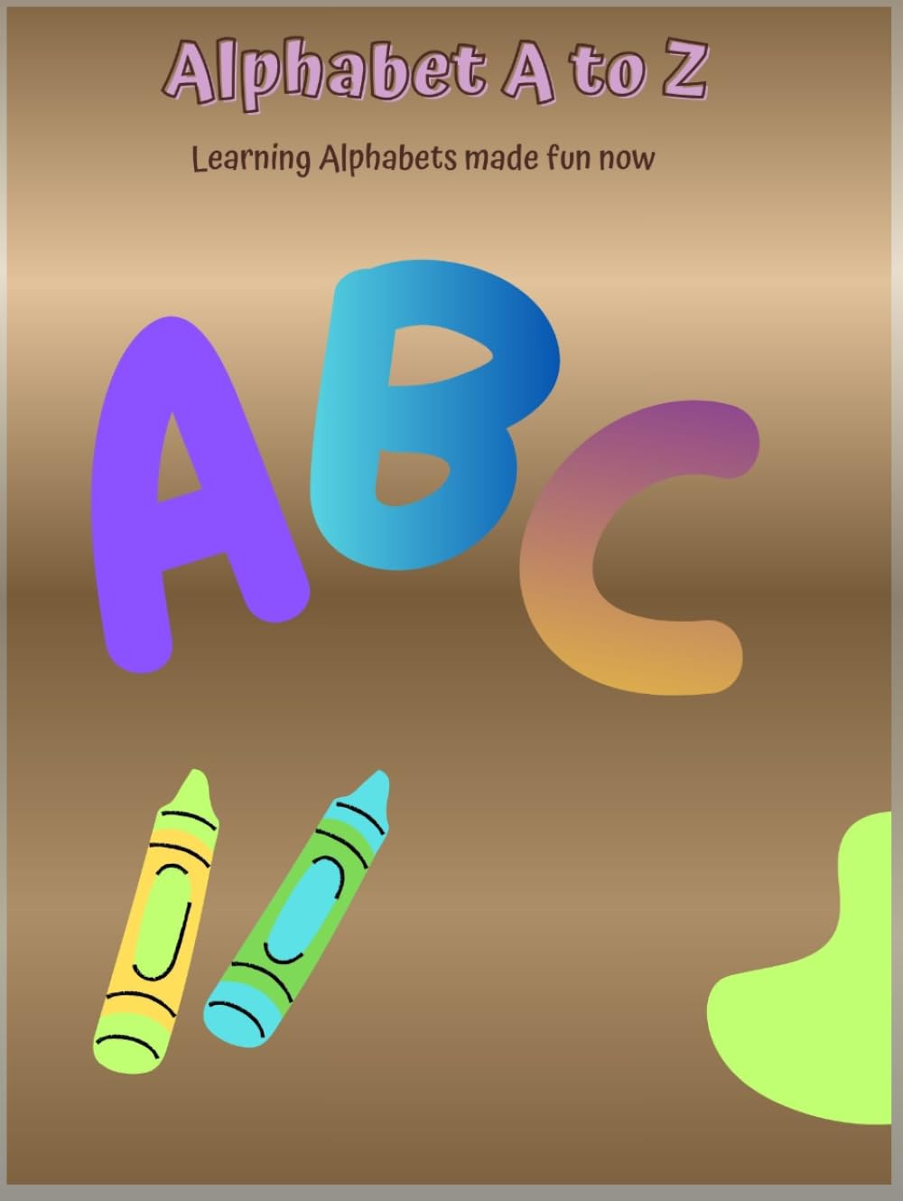 Alphabets A to Z: Learning Alphabets is fun now.