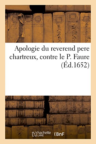 Apologie Du Reverend Pere Chartreux, Contre Le P. Faure (Histoire) (French Edition)