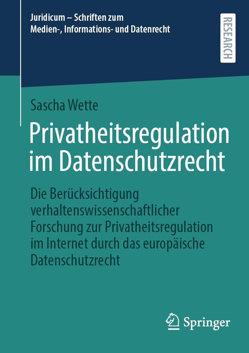 Privatheitsregulation im Datenschutzrecht: Die Berücksichtigung verhaltenswissenschaftlicher Forschung zur Privatheitsregulation im Internet durch das ... zum Medien-, Informations- und Datenrecht)