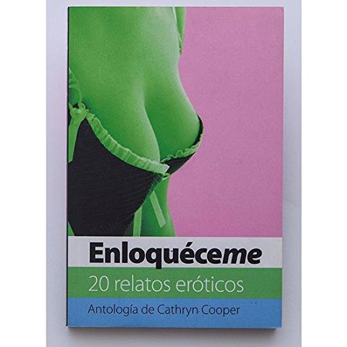 ENLOQUECEME, 20 RELATOS EROTICOS