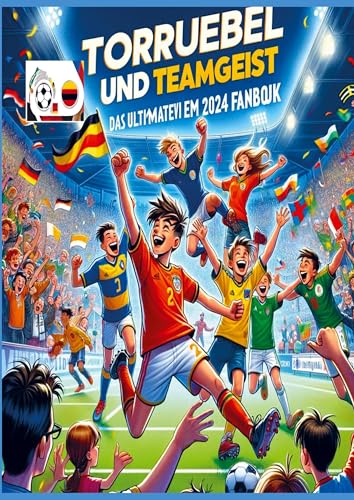  Torjubel und Teamgeist: Das ultimative EM 2024 Fanbuch für Kinder und Jugendliche: Entdecke die Europameisterschaft 2024 – Mit Spielplan, Quiz, Malvorlagen und faszinierenden Fakten