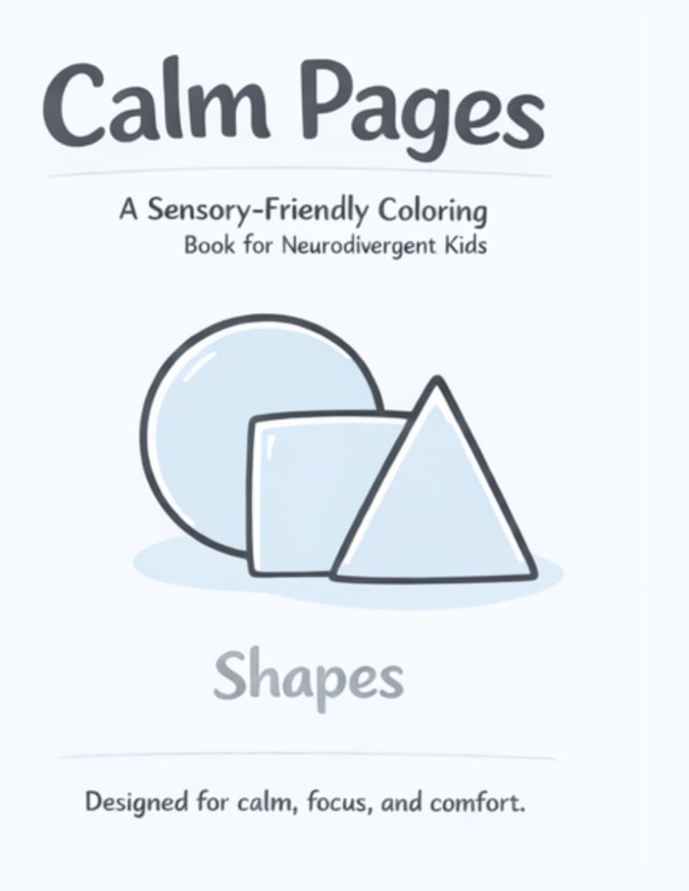 Calm Pages: A Sensory-Friendly Coloring Book for Neurodivergent Kids Ages 3–5: Simple, Low-Stimulation Designs for Calm Focus and Gentle Creativity (Calm Pages Sensory Coloring Book Collection)