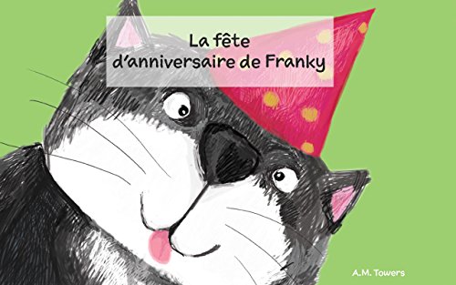 Amazon Com Livre Pour Enfant La Fete D Anniversaire De Franky E Book Pour Bebes Livre D Histoire Du Coucher French Edition Ebook A M Towers Kindle Store