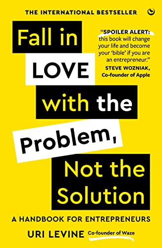  Fall in Love with the Problem, Not the Solution: A handbook for entrepreneurs