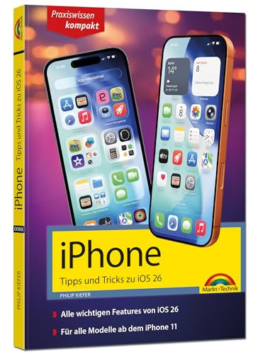 iPhone - Tipps und Tricks zu iOS 26 - zu allen aktuellen iPhone Modellen - komplett in Farbe: - Für Einsteiger, Umsteiger und Fortgeschrittene, auch für Senioren